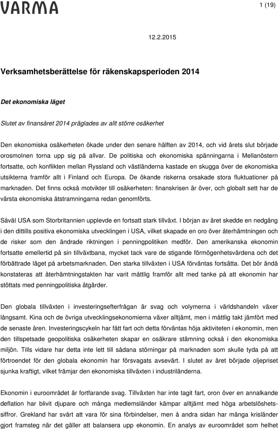 De politiska och ekonomiska spänningarna i Mellanöstern fortsatte, och konflikten mellan Ryssland och västländerna kastade en skugga över de ekonomiska utsikterna framför allt i Finland och Europa.