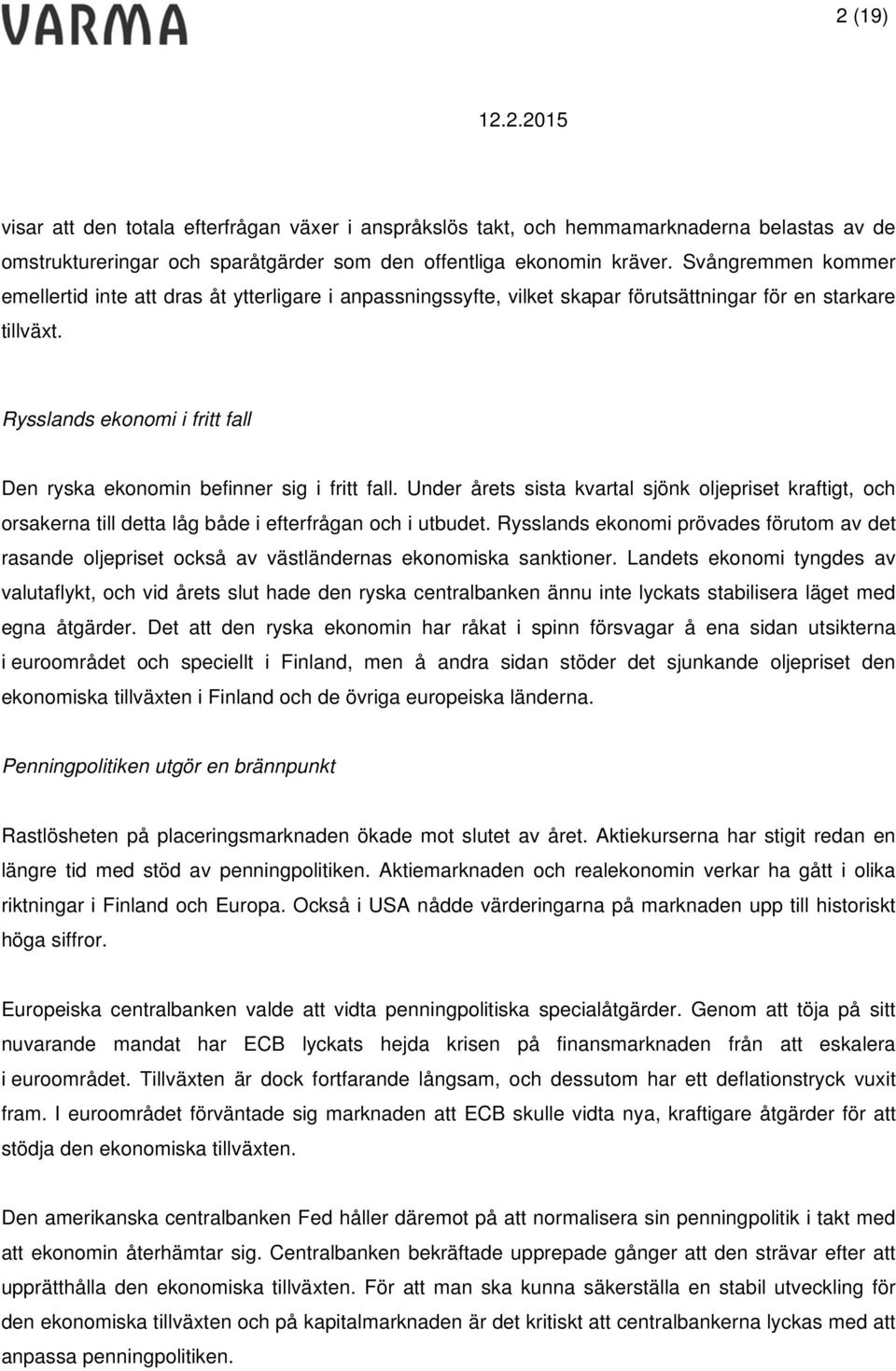 Rysslands ekonomi i fritt fall Den ryska ekonomin befinner sig i fritt fall. Under årets sista kvartal sjönk oljepriset kraftigt, och orsakerna till detta låg både i efterfrågan och i utbudet.