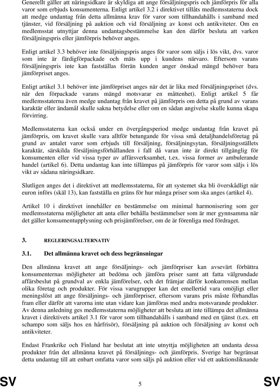 och antikviteter. Om en medlemsstat utnyttjar denna undantagsbestämmelse kan den därför besluta att varken försäljningspris eller jämförpris behöver anges. Enligt artikel 3.