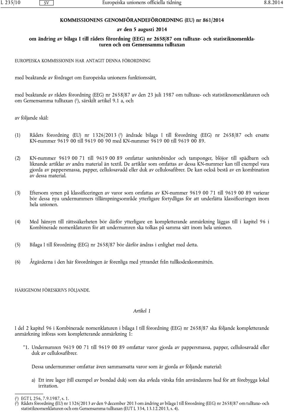 Gemensamma tulltaxan EUROPEISKA KOMMISSIONEN HAR ANTAGIT DENNA FÖRORDNING med beaktande av fördraget om Europeiska unionens funktionssätt, med beaktande av rådets förordning (EEG) nr 2658/87 av den