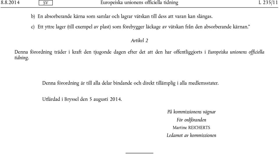 Artikel 2 Denna förordning träder i kraft den tjugonde dagen efter det att den har offentliggjorts i Europeiska unionens officiella tidning.