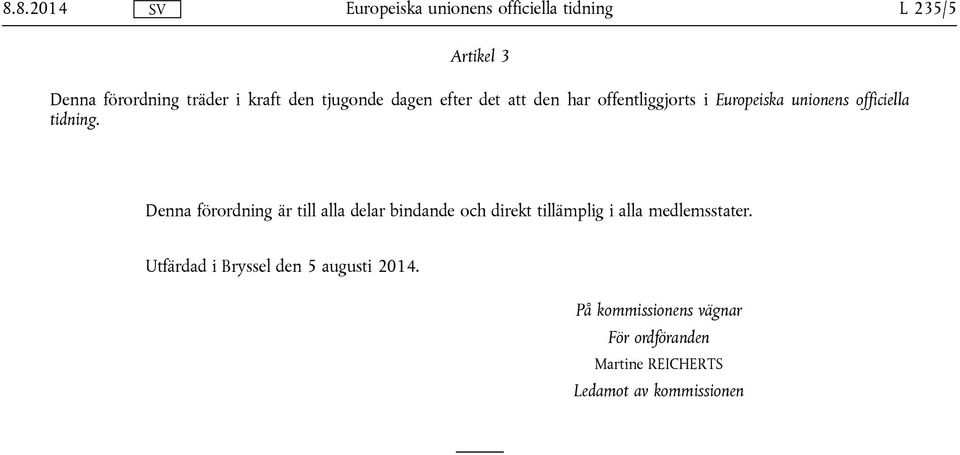 Denna förordning är till alla delar bindande och direkt tillämplig i alla medlemsstater.