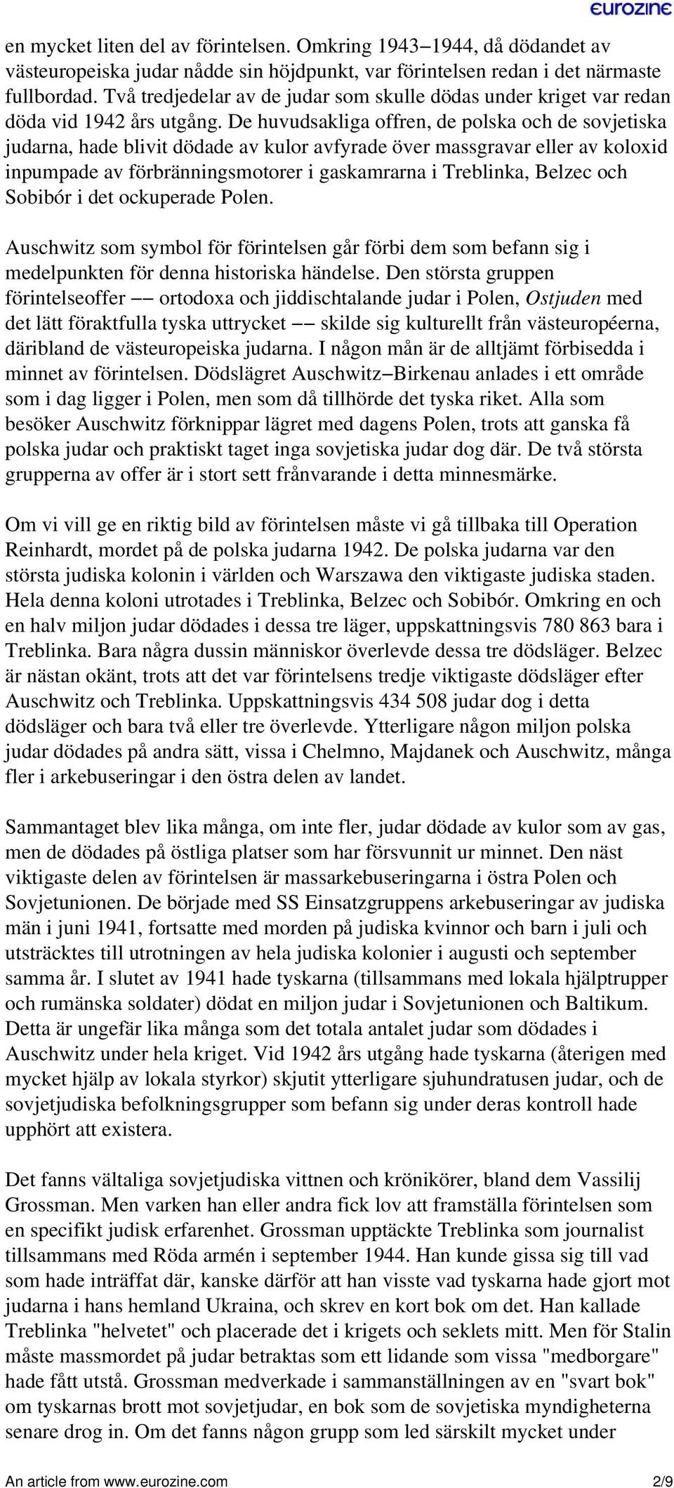 De huvudsakliga offren, de polska och de sovjetiska judarna, hade blivit dödade av kulor avfyrade över massgravar eller av koloxid inpumpade av förbränningsmotorer i gaskamrarna i Treblinka, Belzec