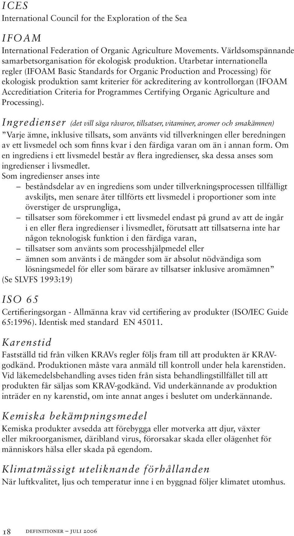 Criteria for Programmes Certifying Organic Agriculture and Processing).