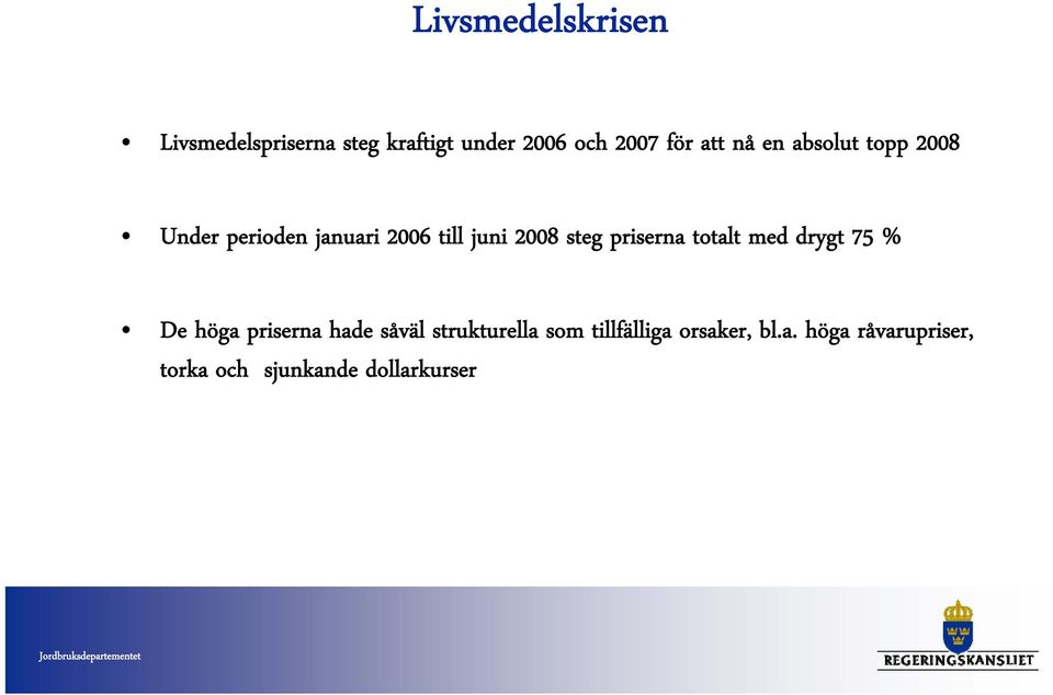 priserna totalt med drygt 75 % De höga priserna hade såväl strukturella som