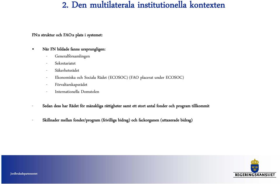 placerat under ECOSOC) - Förvaltarskapsrådet - Internationella Domstolen - Sedan dess har Rådet för mänskliga rättigheter