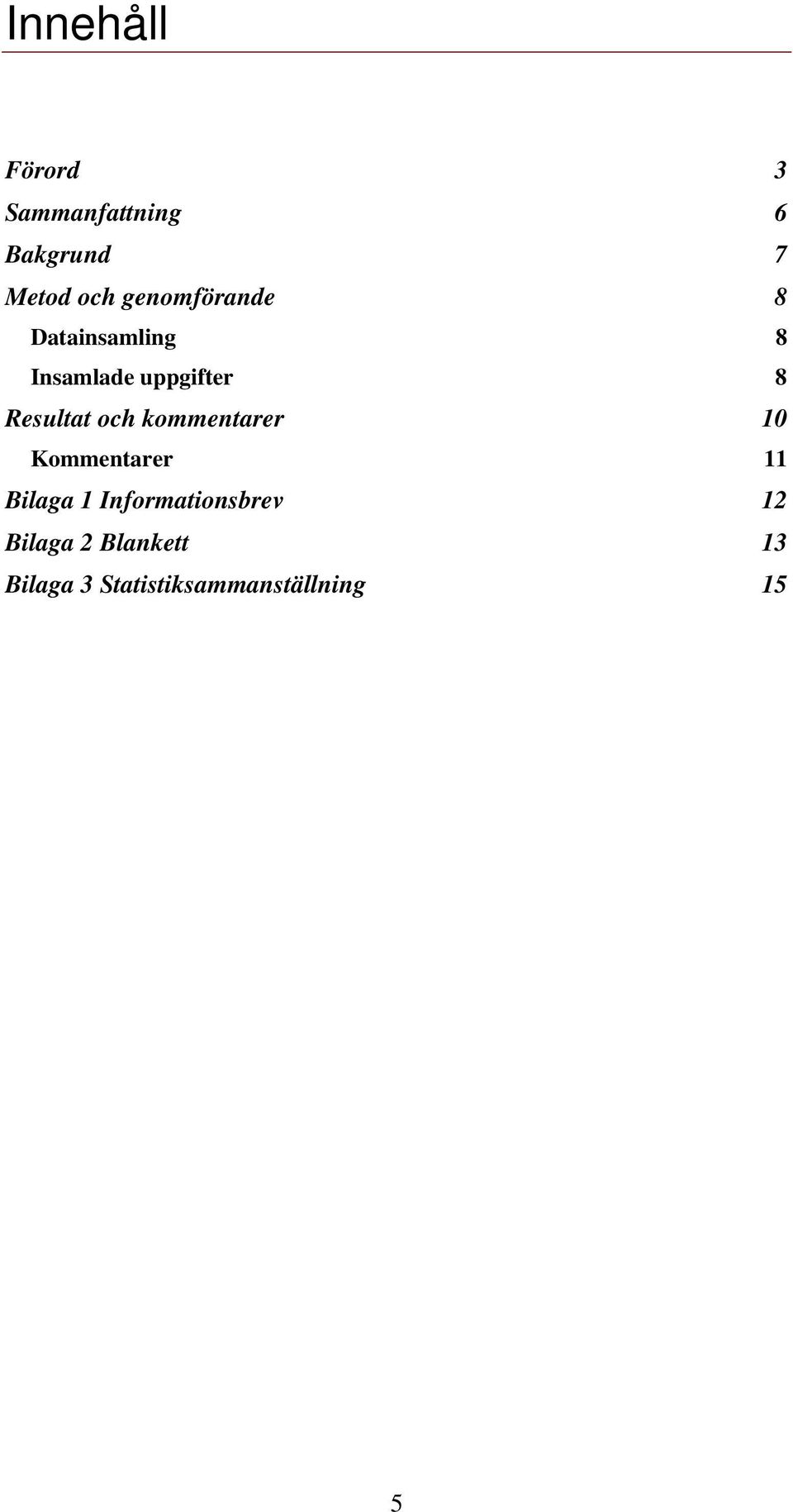 Resultat och kommentarer 10 Kommentarer 11 Bilaga 1