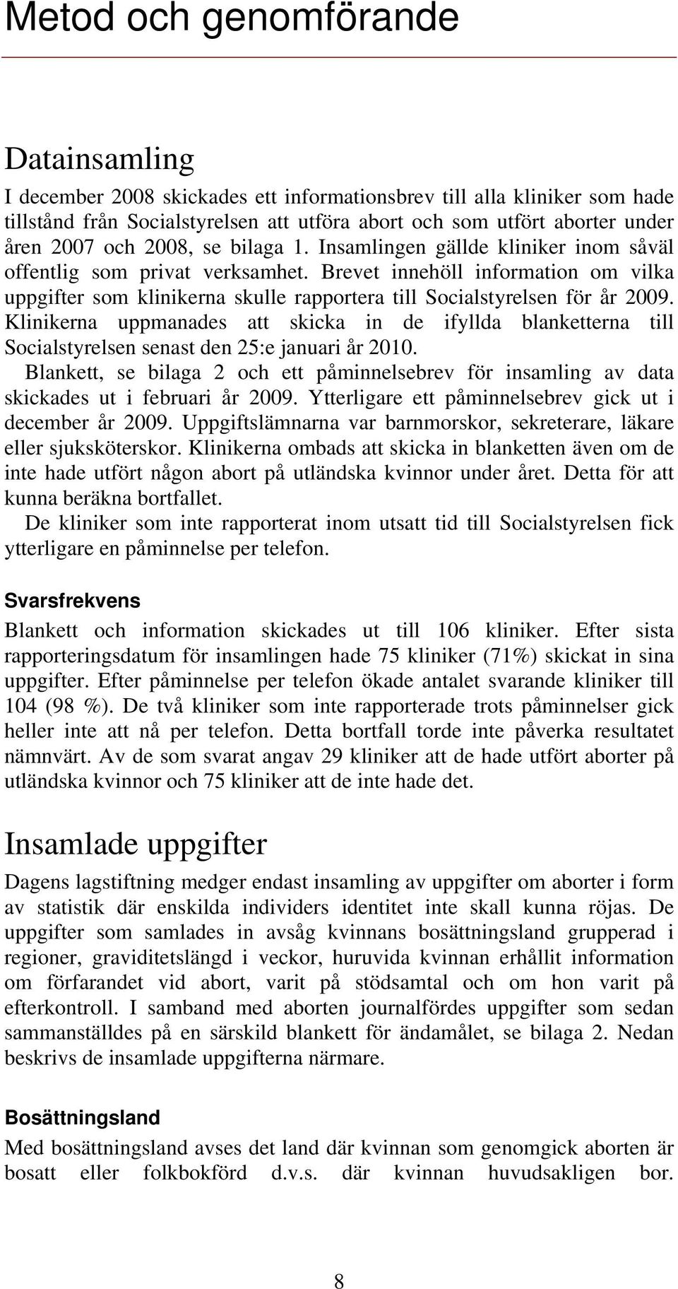 Brevet innehöll information om vilka uppgifter som klinikerna skulle rapportera till Socialstyrelsen för år 2009.