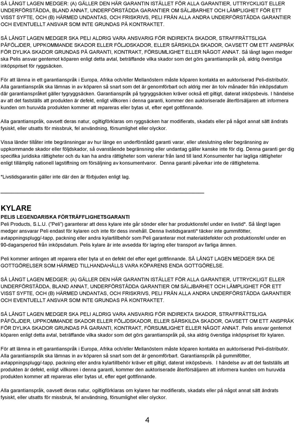 I händelse av att det fastställs att produkten är defekt, enligt villkoren i denna garanti, kommer den auktoriserade återförsäljaren att informera kunden om huruvida produkten kommer att repareras