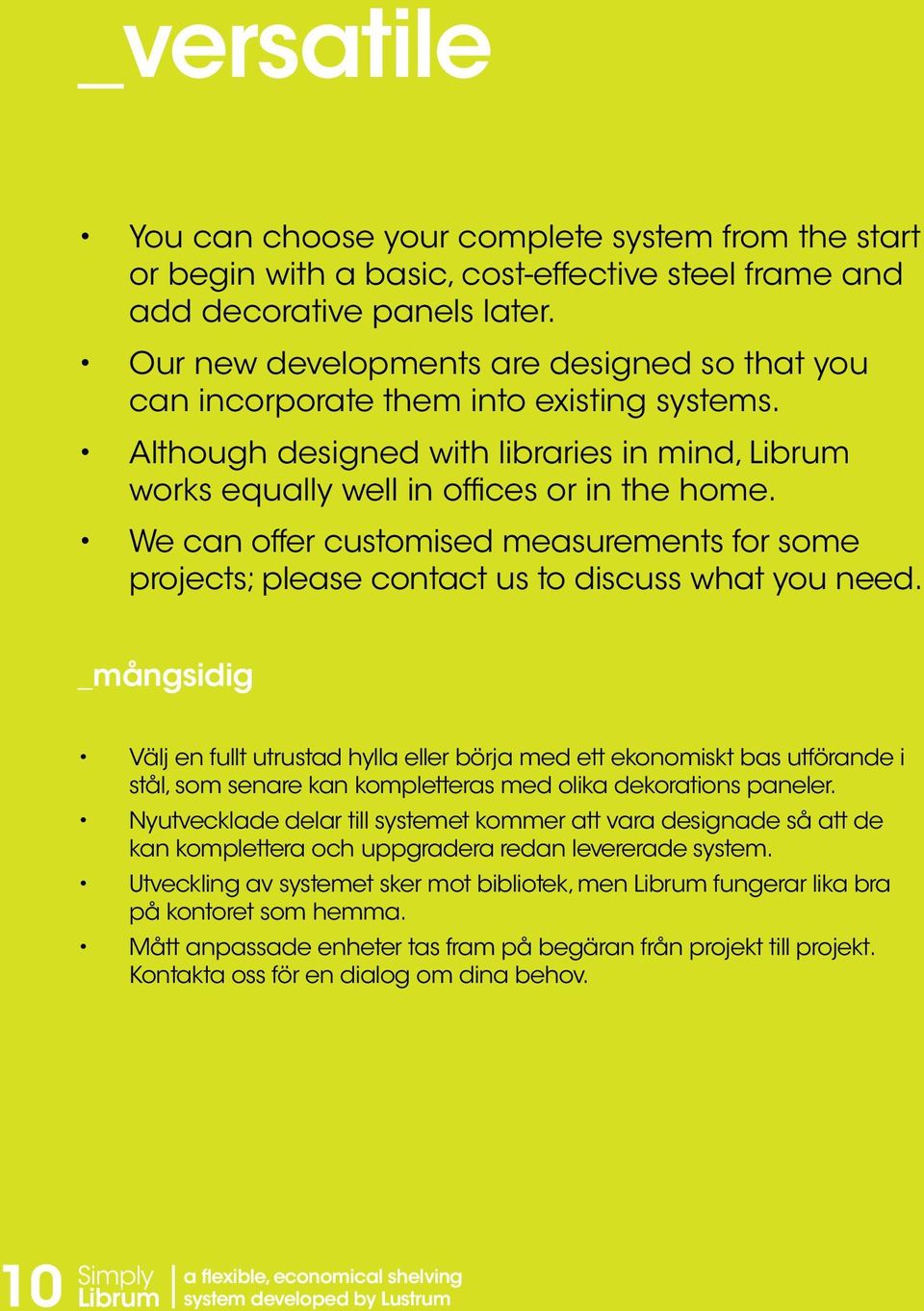 We can offer customised measurements for some projects; please contact us to discuss what you need.