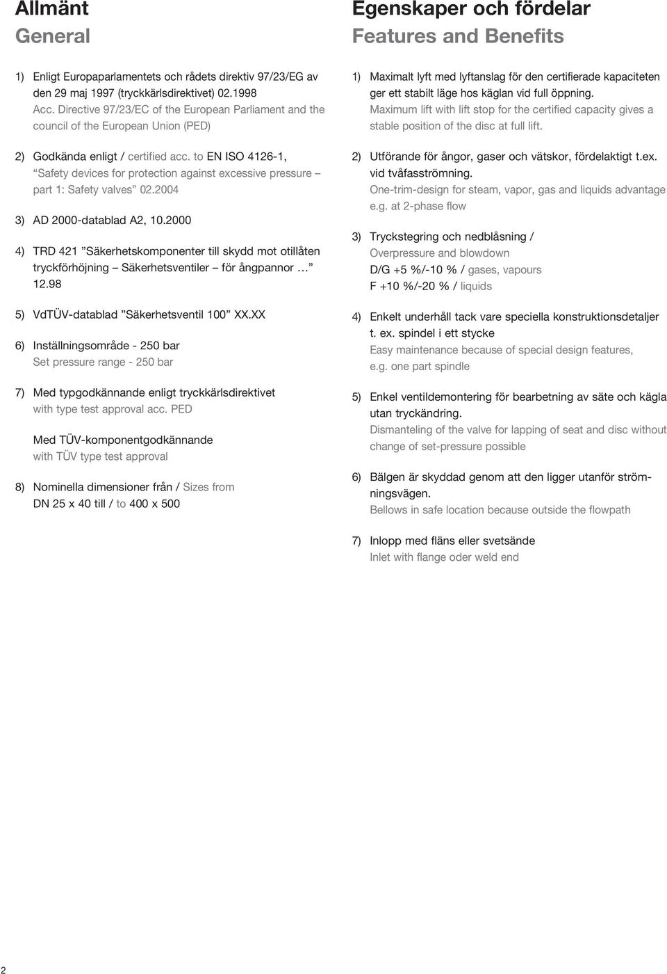 to EN ISO 4126-1, Safety devices for protection against excessive pressure part 1: Safety valves 02.2004 3) AD 2000-datablad A2, 10.