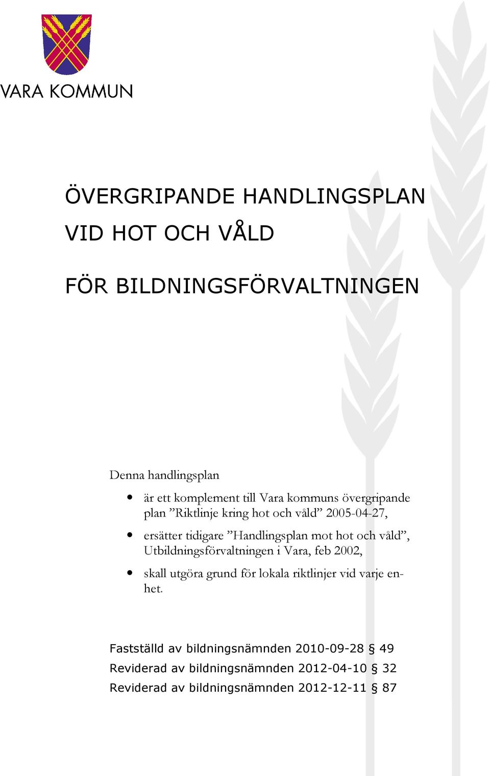 våld, Utbildningsförvaltningen i Vara, feb 2002, skall utgöra grund för lokala riktlinjer vid varje enhet.