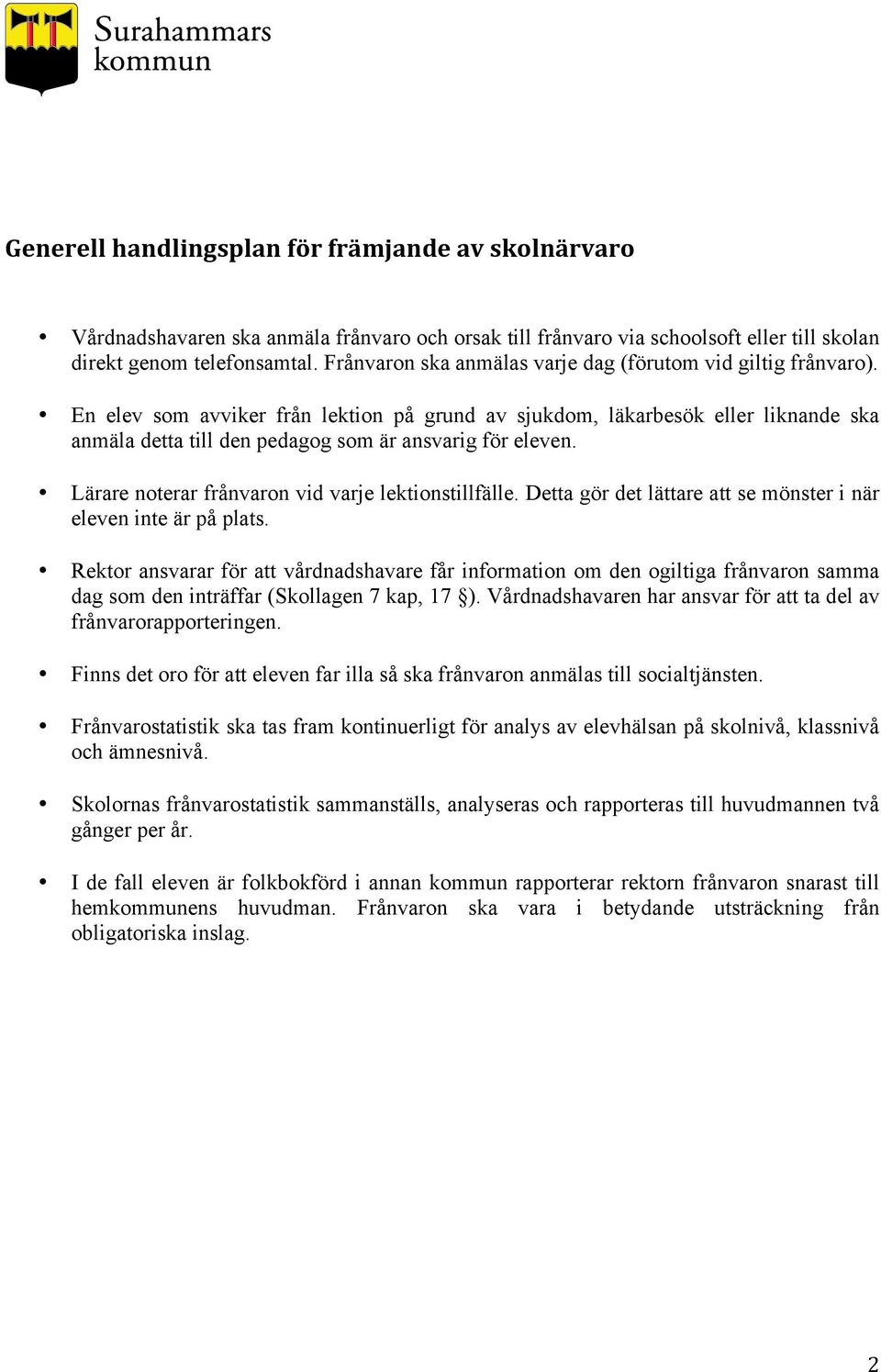 En elev som avviker från lektion på grund av sjukdom, läkarbesök eller liknande ska anmäla detta till den pedagog som är ansvarig för eleven. Lärare noterar frånvaron vid varje lektionstillfälle.