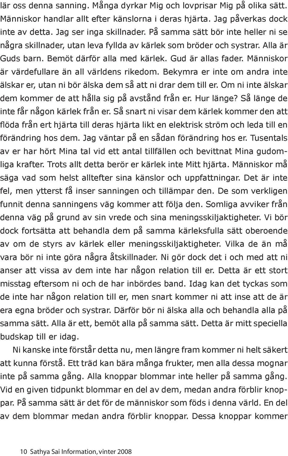 Människor är värdefullare än all världens rikedom. Bekymra er inte om andra inte älskar er, utan ni bör älska dem så att ni drar dem till er.
