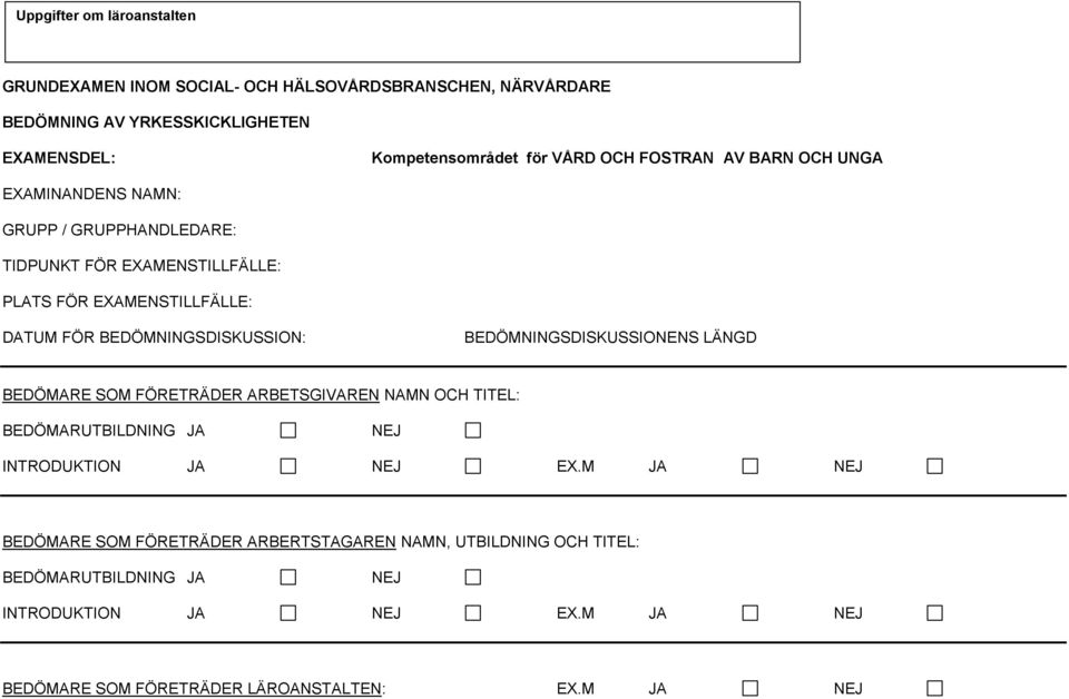 BEDÖMNINGSDISKUSSION: BEDÖMNINGSDISKUSSIONENS LÄNGD BEDÖMARE SOM FÖRETRÄDER ARBETSGIVAREN NAMN OCH TITEL: BEDÖMARUTBILDNING JA NEJ INTRODUKTION JA NEJ EX.