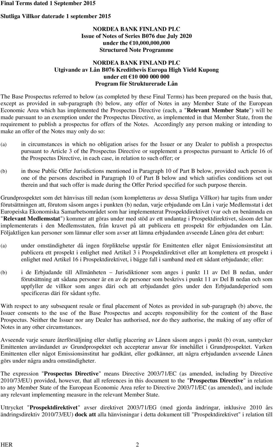 Final Terms) has been prepared on the basis that, except as provided in sub-paragraph (b) below, any offer of Notes in any Member State of the European Economic Area which has implemented the