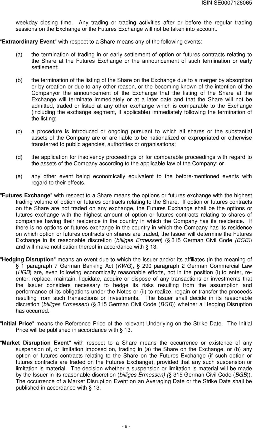 Share at the Futures Exchange or the announcement of such termination or early settlement; the termination of the listing of the Share on the Exchange due to a merger by absorption or by creation or