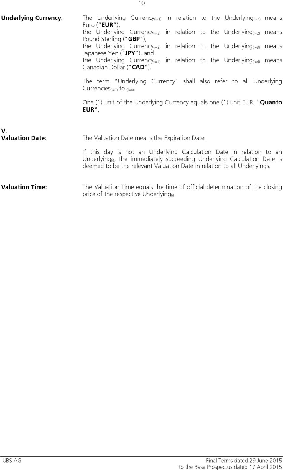 ). The term Underlying Currency shall also refer to all Underlying Currencies (i=1) to (i=4). One (1) unit of the Underlying Currency equals one (1) unit EUR, Quanto EUR. V.