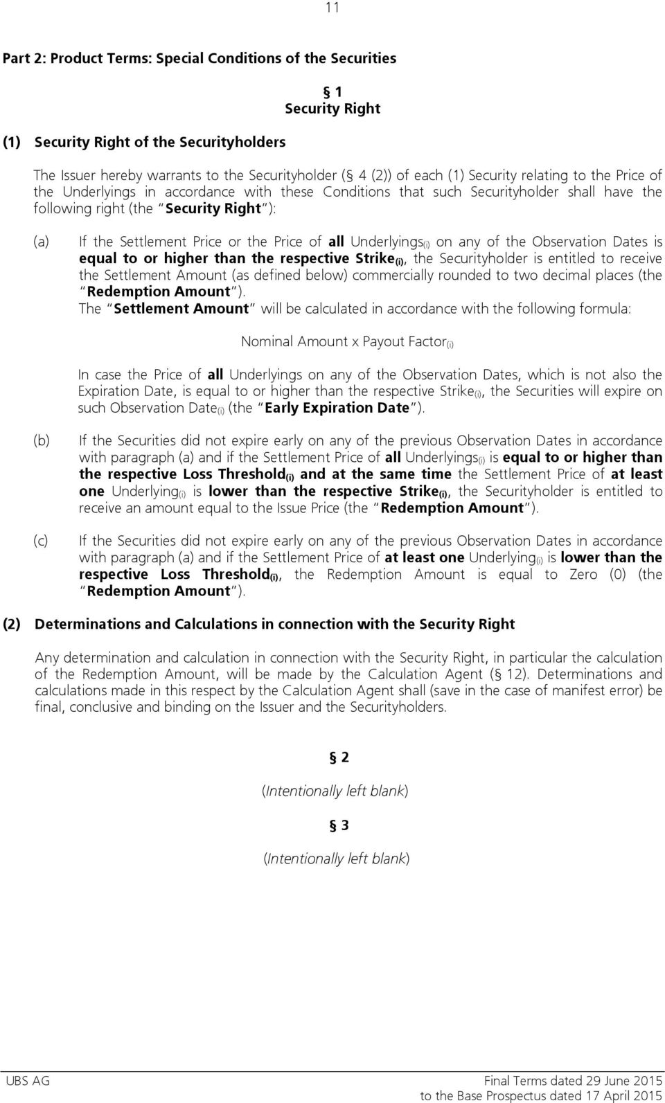 Price of all Underlyings (i) on any of the Observation Dates is equal to or higher than the respective Strike (i), the Securityholder is entitled to receive the Settlement Amount (as defined below)