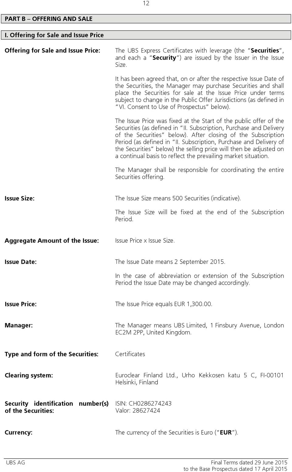 It has been agreed that, on or after the respective Issue Date of the Securities, the Manager may purchase Securities and shall place the Securities for sale at the Issue Price under terms subject to