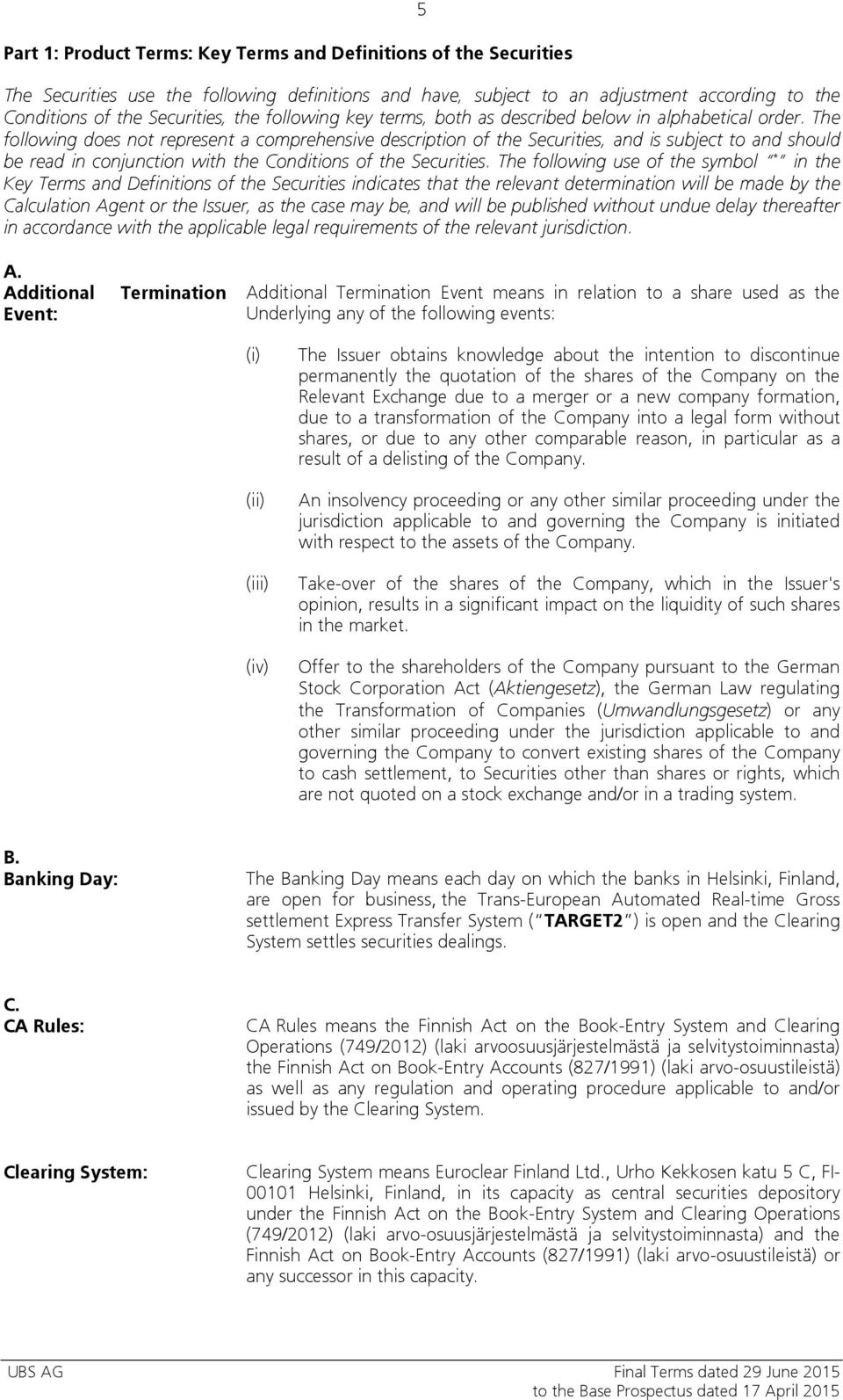 The following does not represent a comprehensive description of the Securities, and is subject to and should be read in conjunction with the Conditions of the Securities.