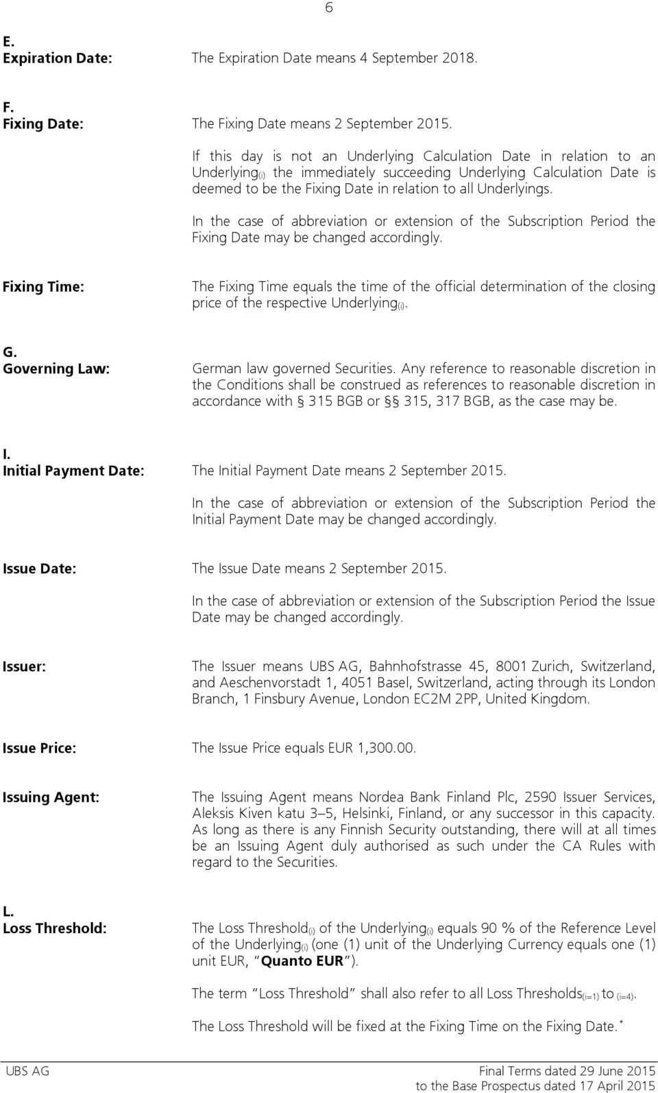 Underlyings. In the case of abbreviation or extension of the Subscription Period the Fixing Date may be changed accordingly.