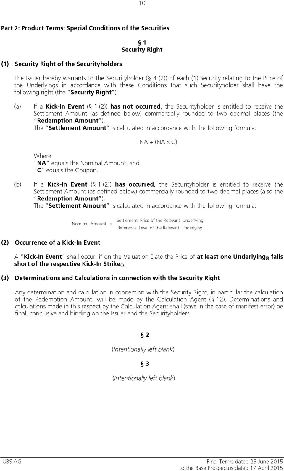 has not occurred, the Securityholder is entitled to receive the Settlement Amount (as defined below) commercially rounded to two decimal places (the Redemption Amount ).