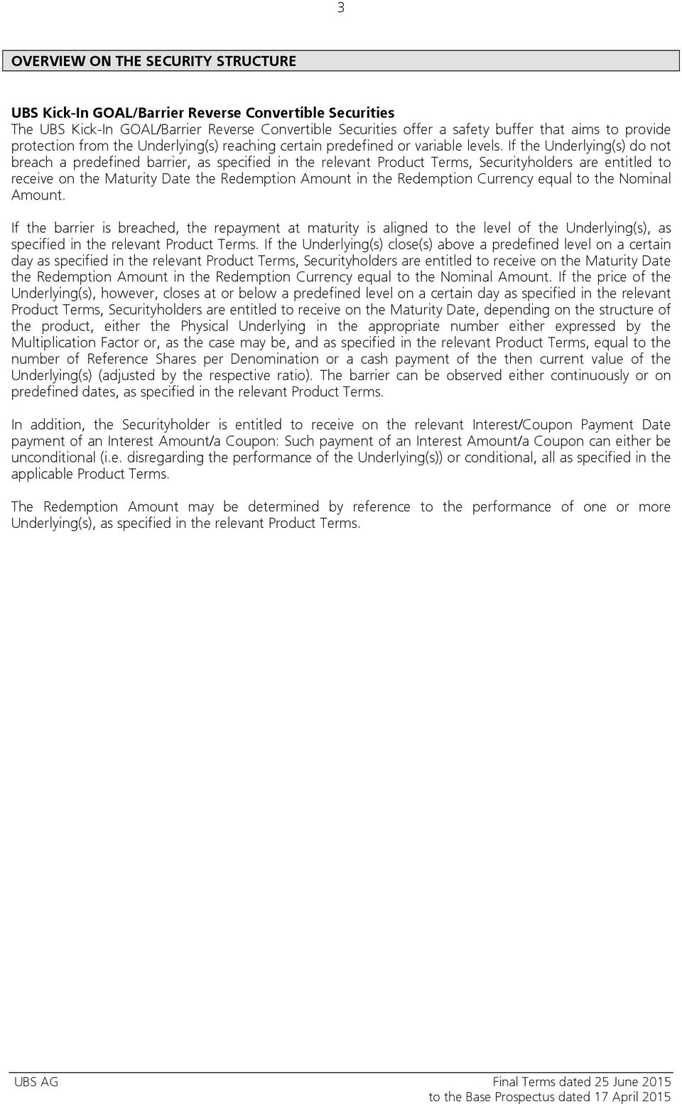 If the Underlying(s) do not breach a predefined barrier, as specified in the relevant Product Terms, Securityholders are entitled to receive on the Maturity Date the Redemption Amount in the