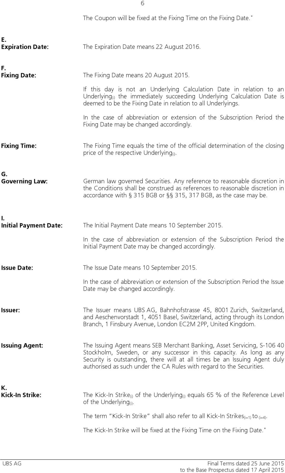 Underlyings. In the case of abbreviation or extension of the Subscription Period the Fixing Date may be changed accordingly.