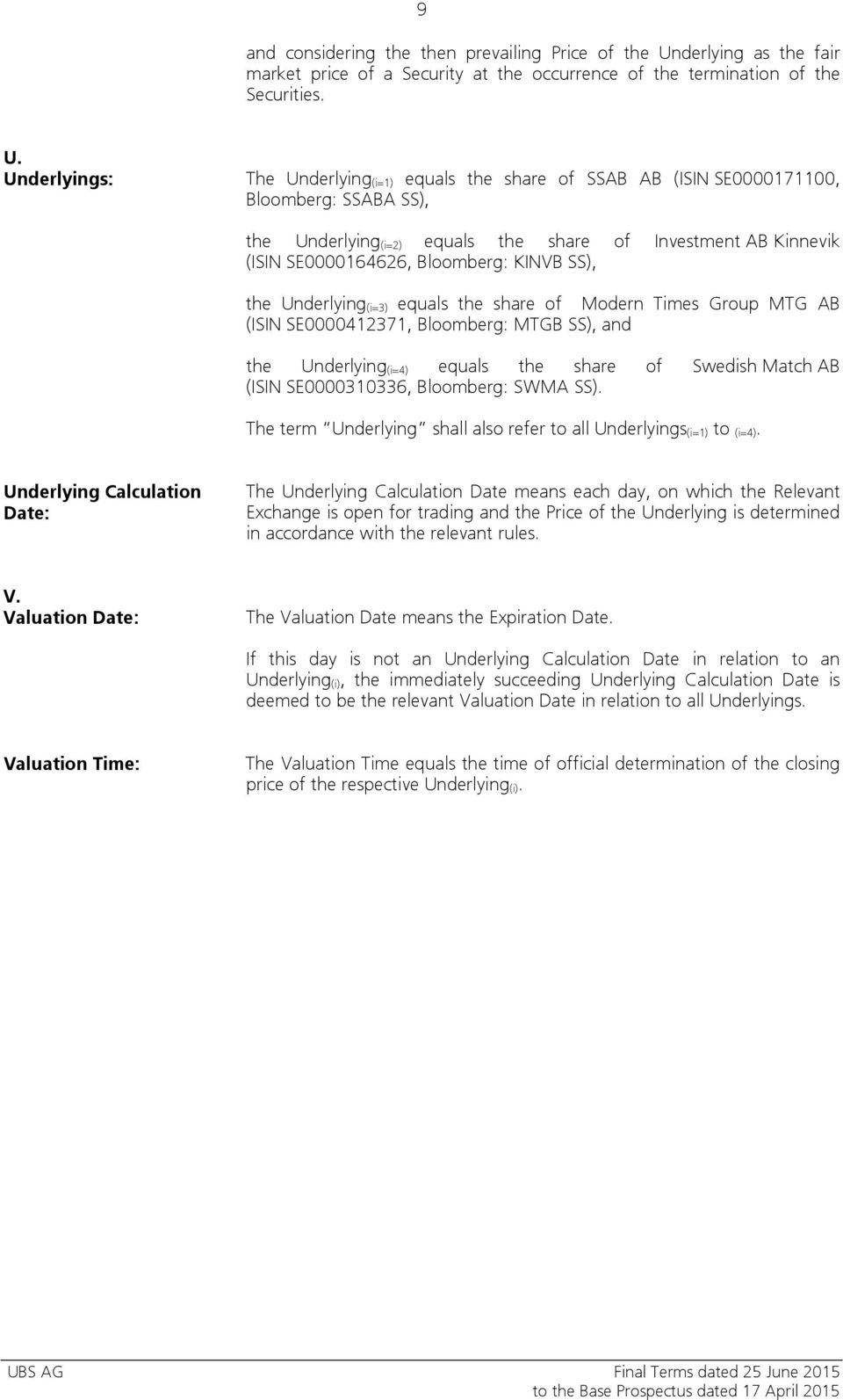 Underlyings: The Underlying (i=1) equals the share of SSAB AB (ISIN SE0000171100, Bloomberg: SSABA SS), the Underlying (i=2) equals the share of Investment AB Kinnevik (ISIN SE0000164626, Bloomberg: