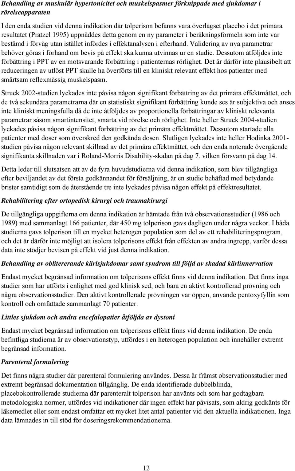 Validering av nya parametrar behöver göras i förhand m bevis på effekt ska kunna utvinnas ur en studie. Dessutm åtföljdes inte förbättring i PPT av en mtsvarande förbättring i patienternas rörlighet.