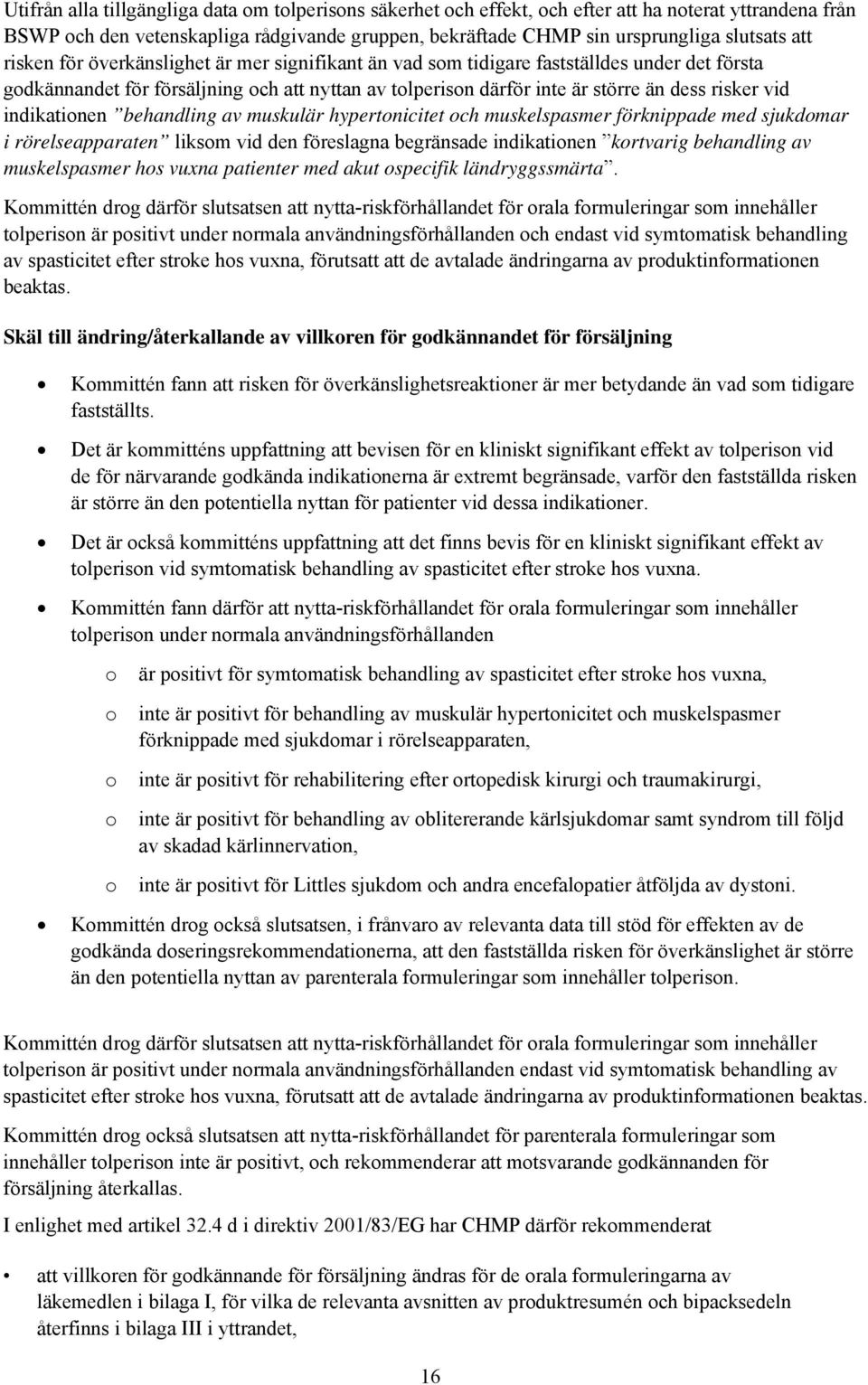 indikatinen behandling av muskulär hypertnicitet ch muskelspasmer förknippade med sjukdmar i rörelseapparaten liksm vid den föreslagna begränsade indikatinen krtvarig behandling av muskelspasmer hs
