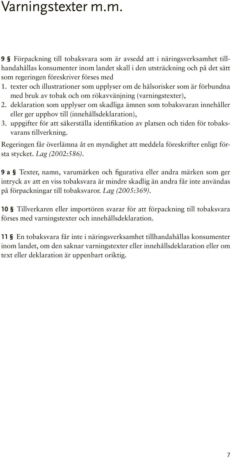 texter och illustrationer som upplyser om de hälsorisker som är förbundna med bruk av tobak och om rökavvänjning (varningstexter), 2.