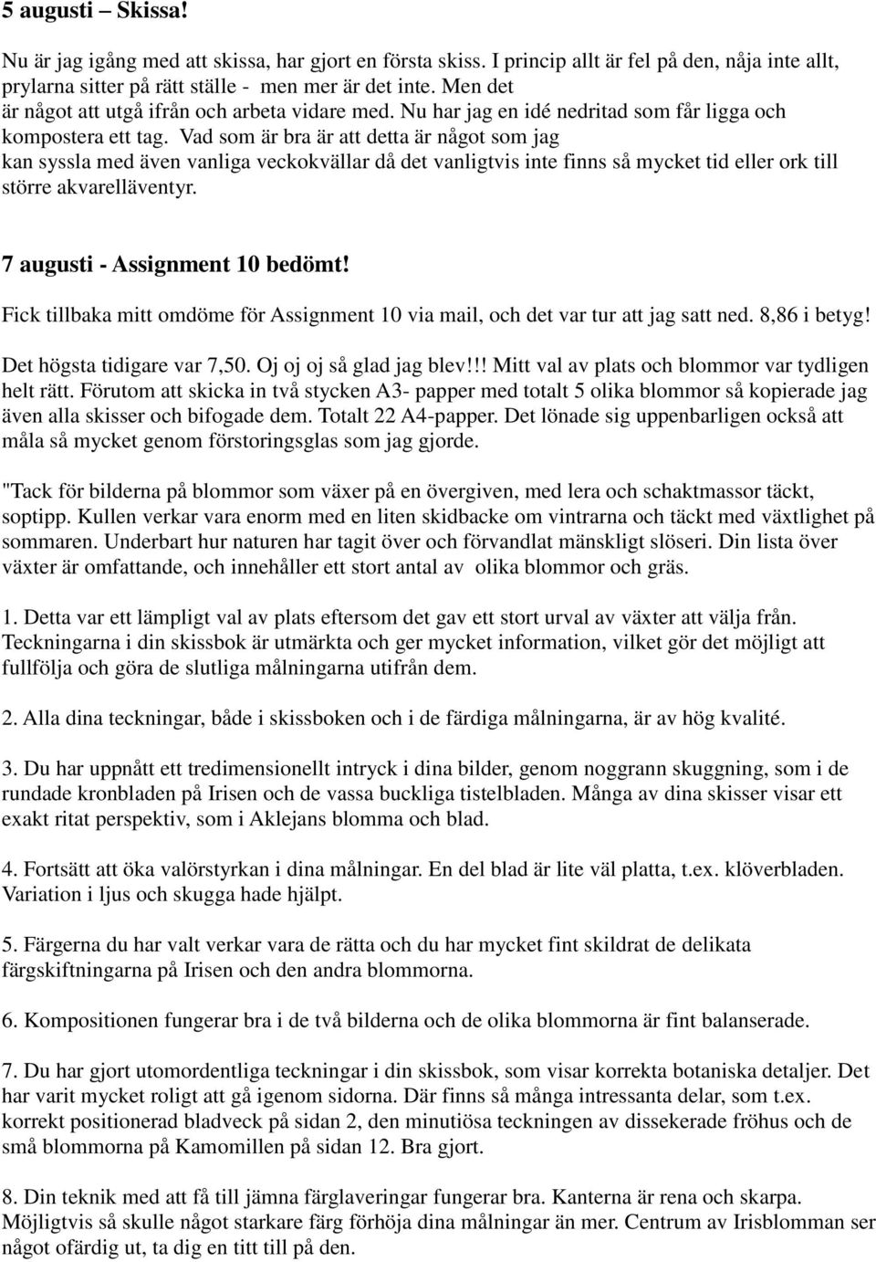 Vad som är bra är att detta är något som jag kan syssla med även vanliga veckokvällar då det vanligtvis inte finns så mycket tid eller ork till större akvarelläventyr.