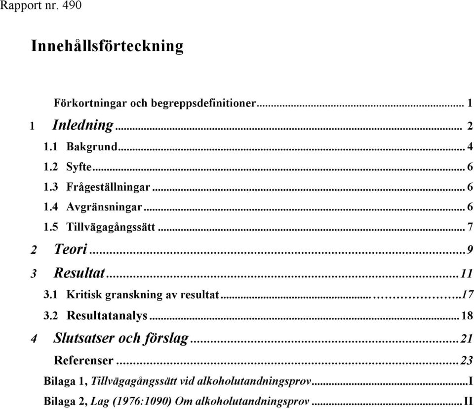 1 Kritisk granskning av resultat.....17 3.2 Resultatanalys... 18 4 Slutsatser och förslag...21 Referenser.