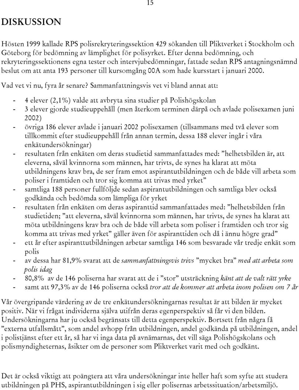 januari 2000. Vad vet vi nu, fyra år senare?