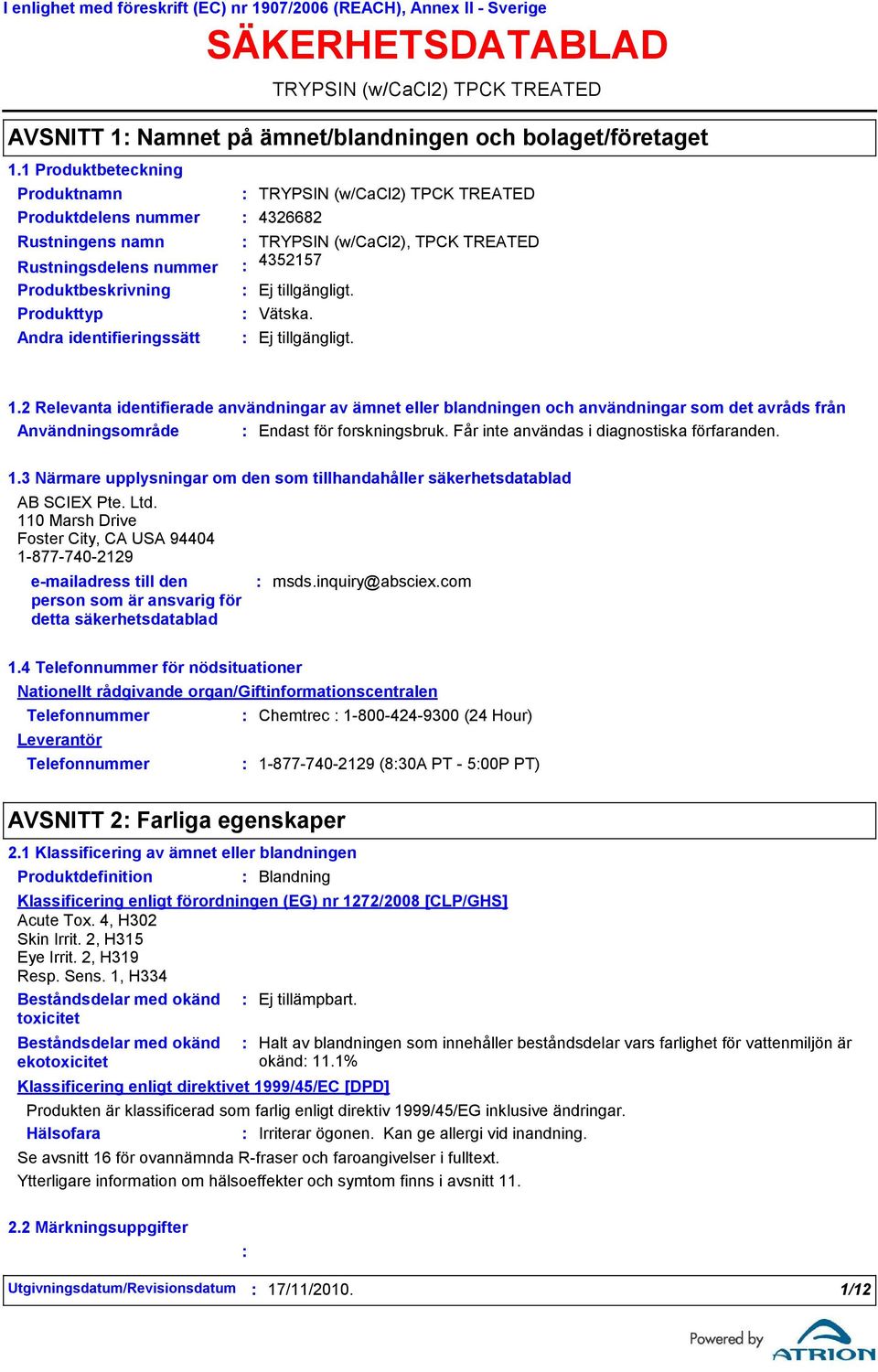 2 Relevanta identifierade användningar av ämnet eller blandningen och användningar som det avråds från Användningsområde Endast för forskningsbruk. Får inte användas i diagnostiska förfaranden. 1.