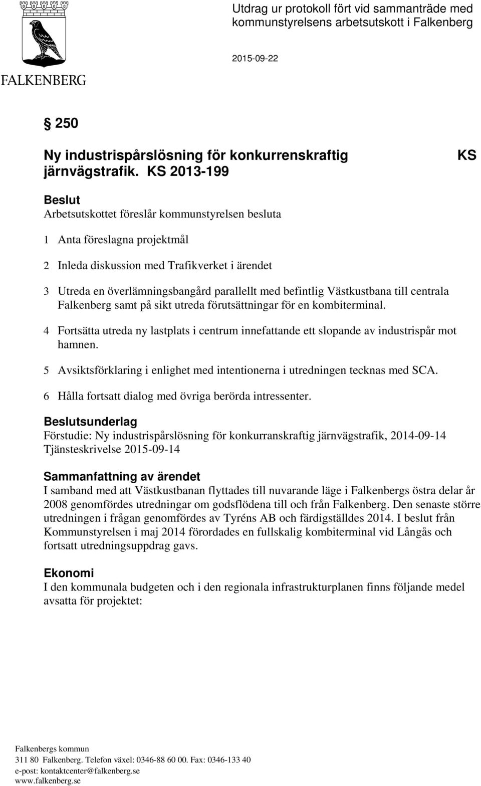 befintlig Västkustbana till centrala Falkenberg samt på sikt utreda förutsättningar för en kombiterminal.