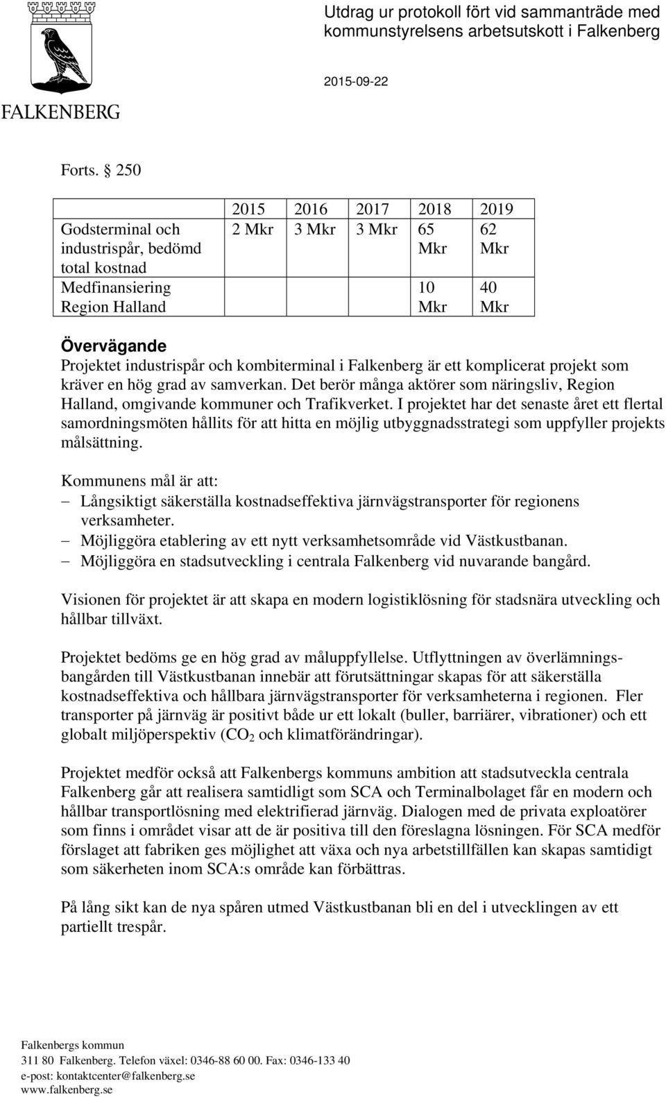 kombiterminal i Falkenberg är ett komplicerat projekt som kräver en hög grad av samverkan. Det berör många aktörer som näringsliv, Region Halland, omgivande kommuner och Trafikverket.