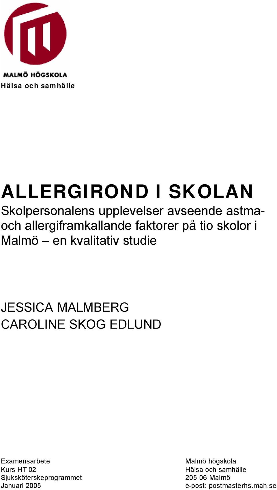 JESSICA MALMBERG CAROLINE SKOG EDLUND Examensarbete Kurs HT 02