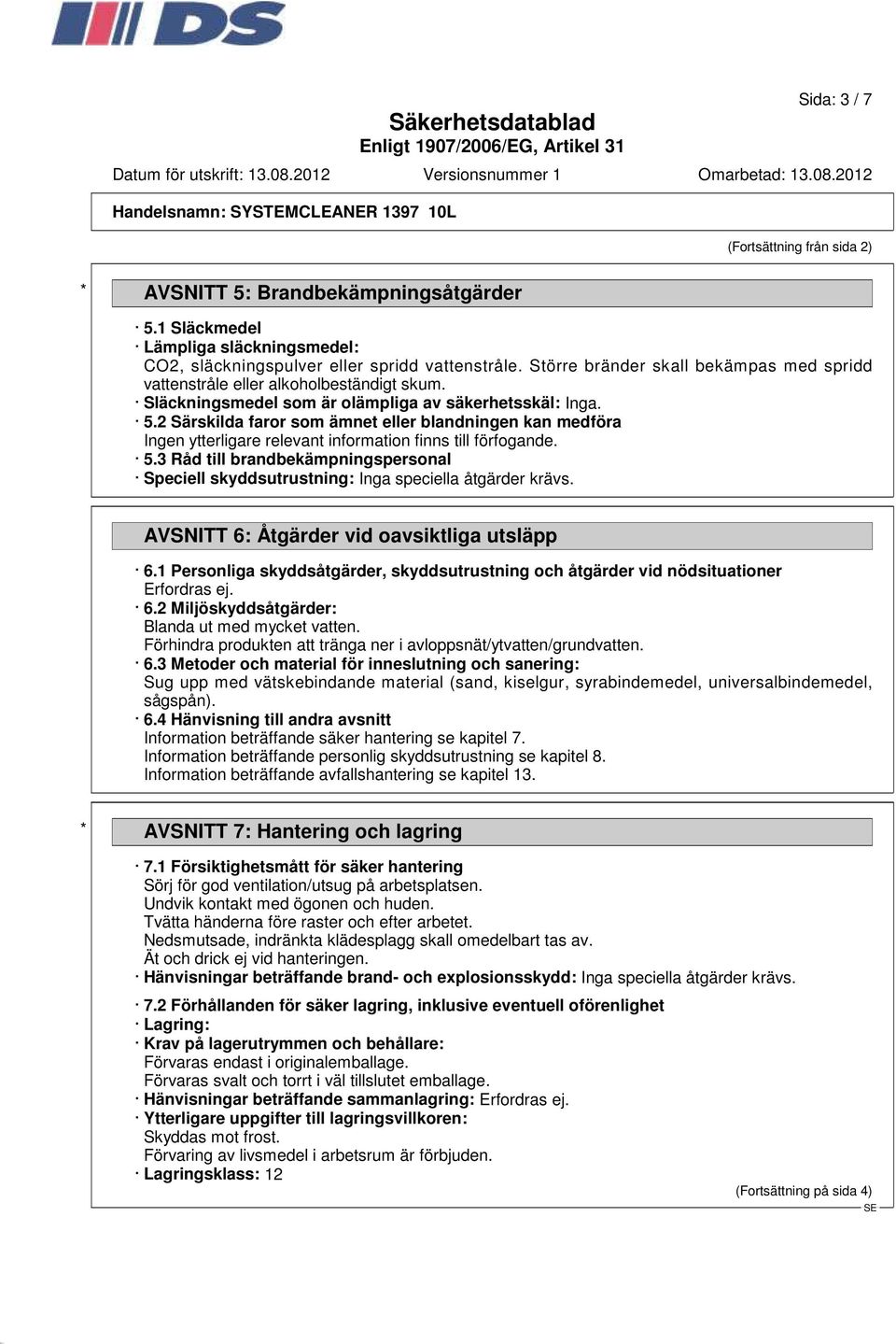 2 Särskilda faror som ämnet eller blandningen kan medföra Ingen ytterligare relevant information finns till förfogande. 5.