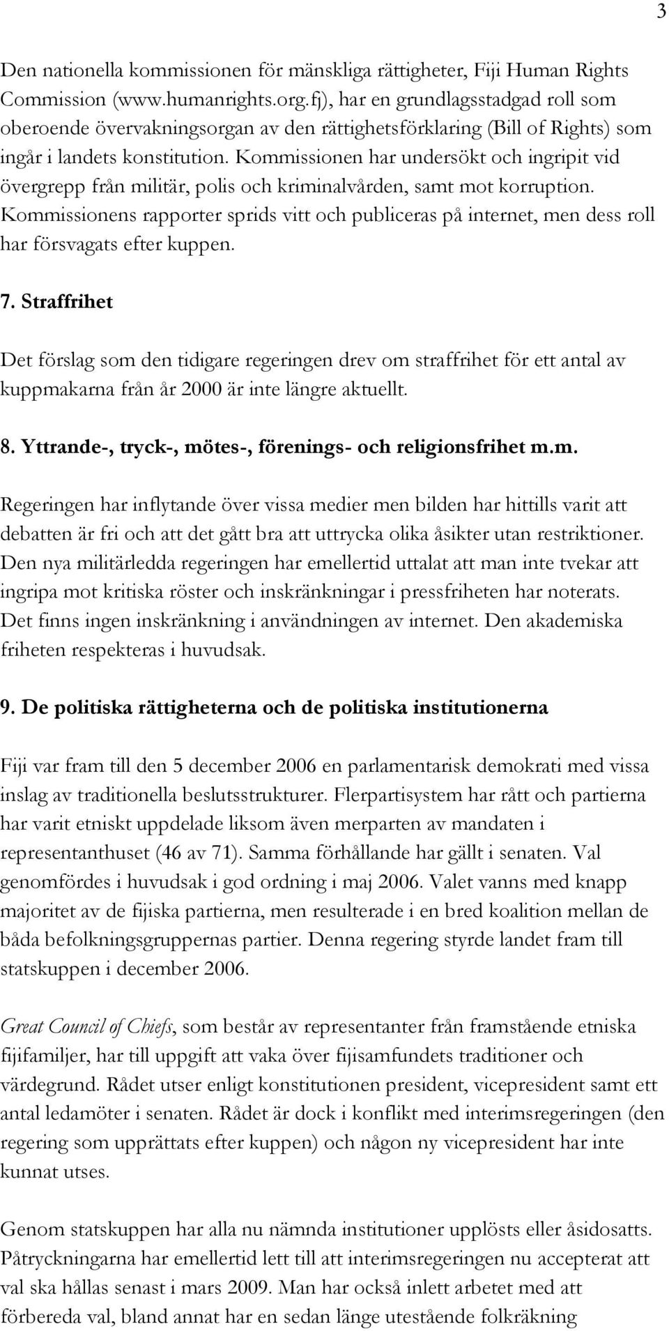 Kommissionen har undersökt och ingripit vid övergrepp från militär, polis och kriminalvården, samt mot korruption.