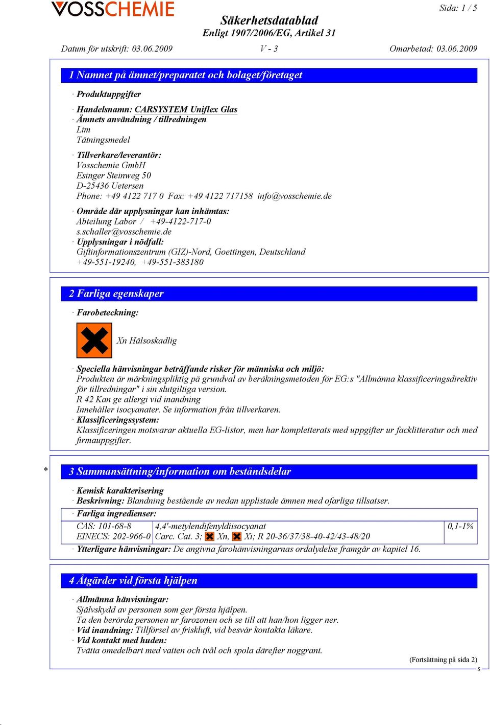 de Område där upplysningar kan inhämtas: Abteilung Labor / +49-4122-717-0 s.schaller@vosschemie.