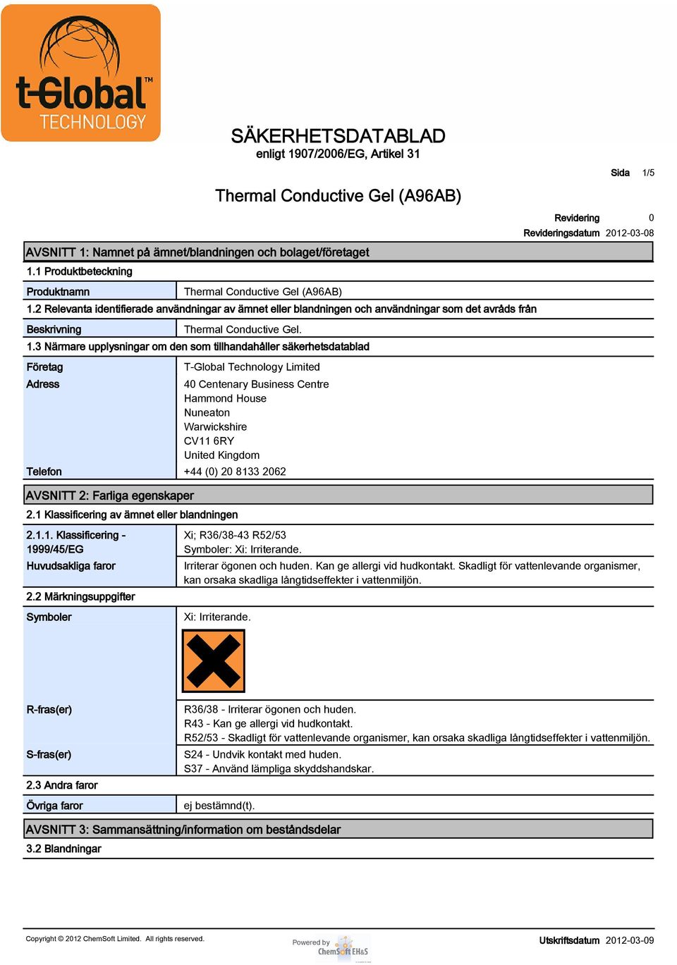 3 Närmare upplysningar om den som tillhandahåller säkerhetsdatablad Företag Adress T-Global Technology Limited 4 Centenary Business Centre Hammond House Nuneaton Warwickshire CV11 6RY United Kingdom