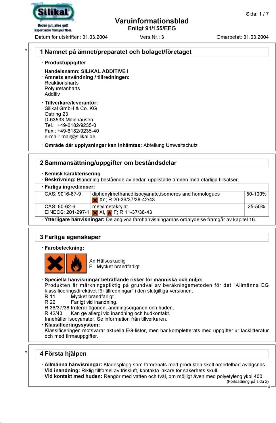 de Område där upplysningar kan inhämtas: Abteilung Umweltschutz 2 ammansättning/uppgifter om beståndsdelar Kemisk karakterisering Beskrivning: Blandning bestående av nedan upplistade ämnen med