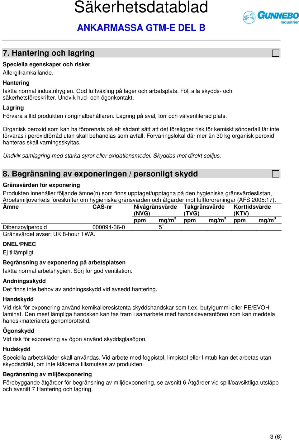 Organisk peroxid som kan ha förorenats på ett sådant sätt att det föreligger risk för kemiskt sönderfall får inte förvaras i peroxidförråd utan skall behandlas som avfall.