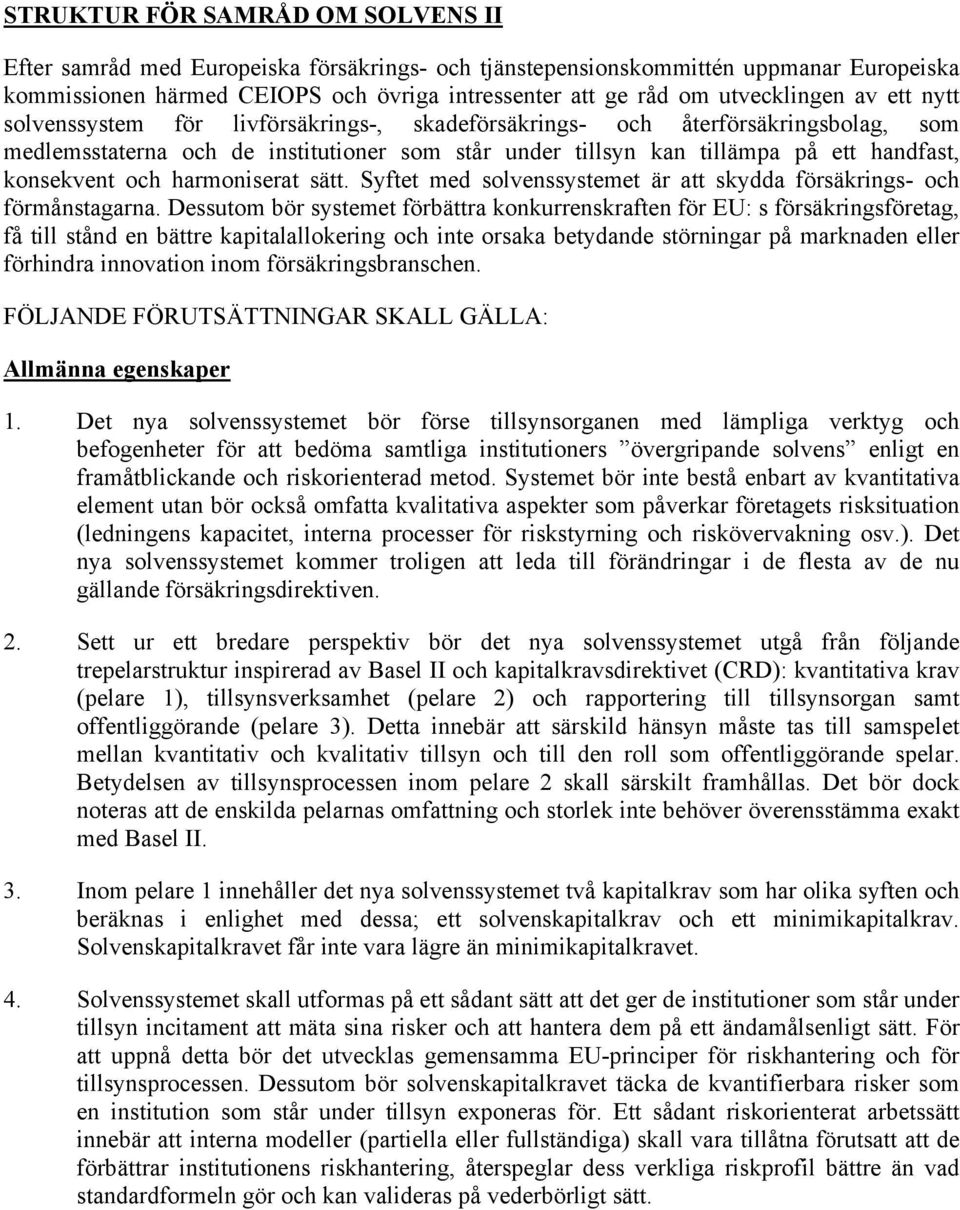 konsekvent och harmoniserat sätt. Syftet med solvenssystemet är att skydda försäkrings- och förmånstagarna.