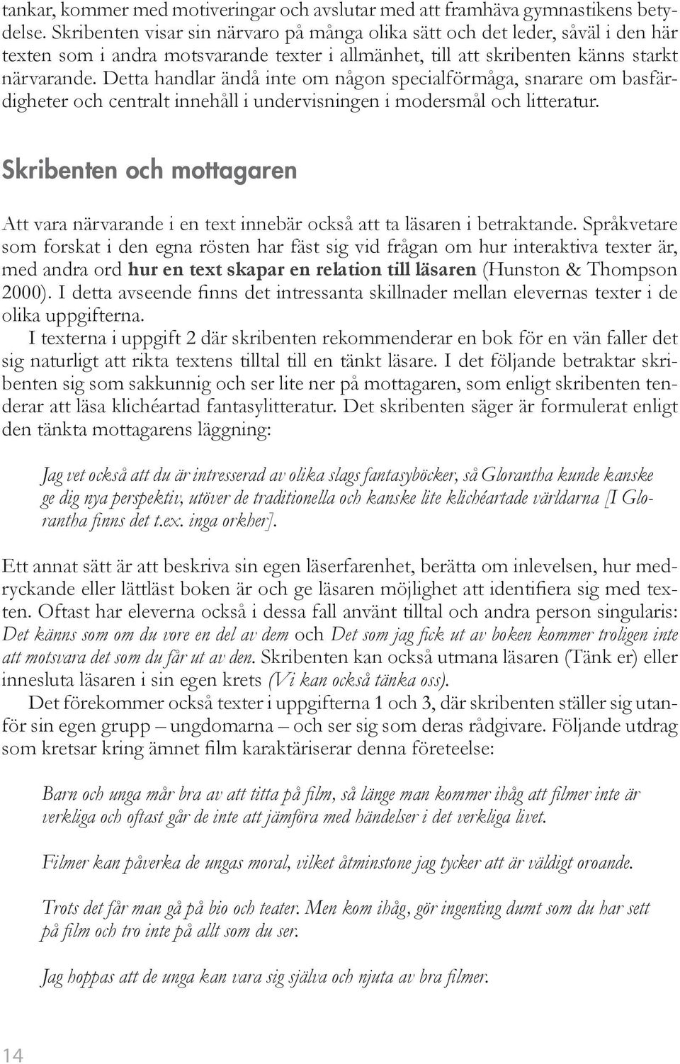 Detta handlar ändå inte om någon specialförmåga, snarare om basfärdigheter och centralt innehåll i undervisningen i modersmål och litteratur.