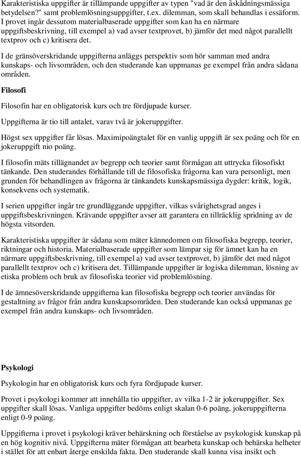 I de gränsöverskridande uppgifterna anläggs perspektiv som hör samman med andra kunskaps- och livsområden, och den studerande kan uppmanas ge exempel från andra sådana områden.