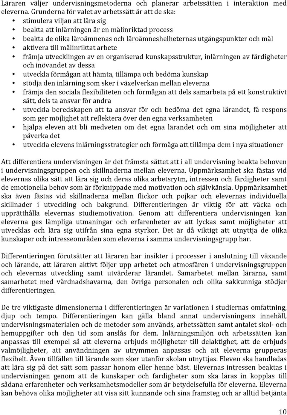 mål aktivera till målinriktat arbete främja utvecklingen av en organiserad kunskapsstruktur, inlärningen av färdigheter och inövandet av dessa utveckla förmågan att hämta, tillämpa och bedöma kunskap